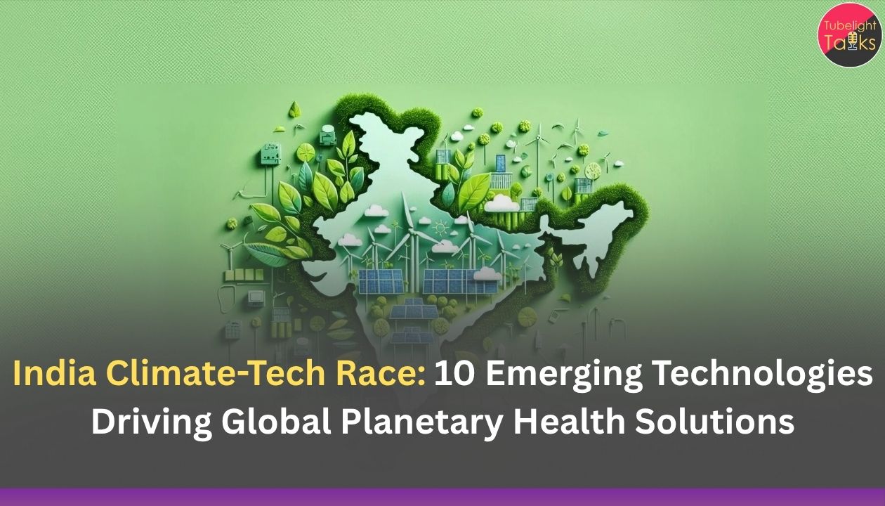 India Climate-Tech Race: 10 Emerging Technologies Driving Global Planetary Health Solutions