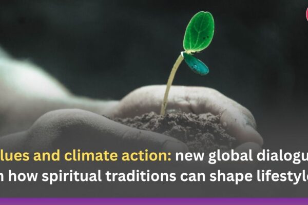 Values and climate action: new global dialogues on how spiritual traditions can shape lifestyles
