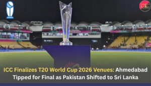 ICC Finalizes T20 World Cup 2026 Venues: Ahmedabad Tipped for Final as Pakistan Shifted to Sri Lanka