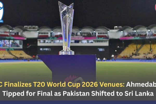 ICC Finalizes T20 World Cup 2026 Venues: Ahmedabad Tipped for Final as Pakistan Shifted to Sri Lanka