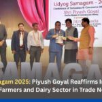 Udyog Samagam 2025: Piyush Goyal Reaffirms India’s Stand to Protect Farmers and Dairy Sector in Trade Negotiations
