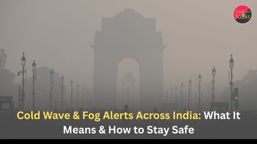 Cold Wave & Fog Alerts Across India: What It Means & How to Stay Safe