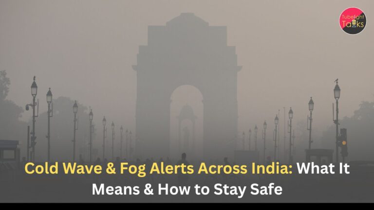Cold Wave & Fog Alerts Across India: What It Means & How to Stay Safe