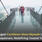 India’s Longest Cantilever Glass Skywalk Unveiled in Visakhapatnam, Redefining Coastal Tourism