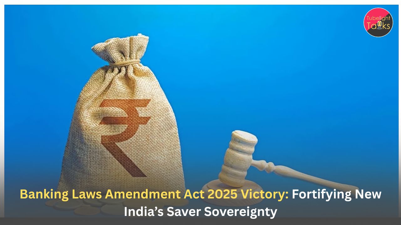 Banking Laws Amendment Act 2025 Victory: Fortifying New India’s Saver Sovereignty