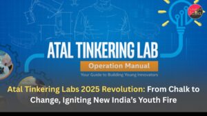Atal Tinkering Labs 2025 Revolution: From Chalk to Change, Igniting New India’s Youth Fire