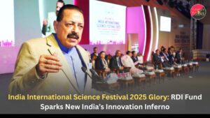 India International Science Festival 2025 Glory: RDI Fund Sparks New India’s Innovation Inferno