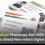 UIDAI Aadhaar Photocopy Ban 2025 Glory: QR Scans Shield New India’s Digital Soul