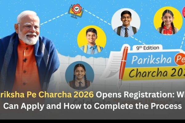 Pariksha Pe Charcha 2026 Opens Registration: Who Can Apply and How to Complete the Process
