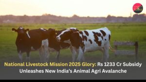 National Livestock Mission 2025 Glory: Rs 1233 Cr Subsidy Unleashes New India’s Animal Agri Avalanche