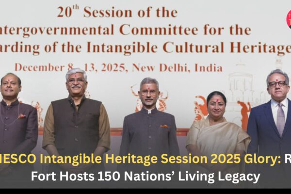 UNESCO Intangible Heritage Session 2025 Glory: Red Fort Hosts 150 Nations’ Living Legacy