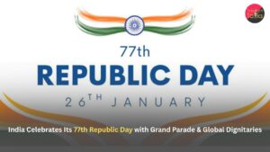 India Celebrates Its 77th Republic Day with Grand Parade & Global Dignitaries