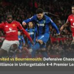 Manchester United vs Bournemouth: Defensive Chaos Overshadows Attacking Brilliance in Unforgettable 4-4 Premier League Thriller