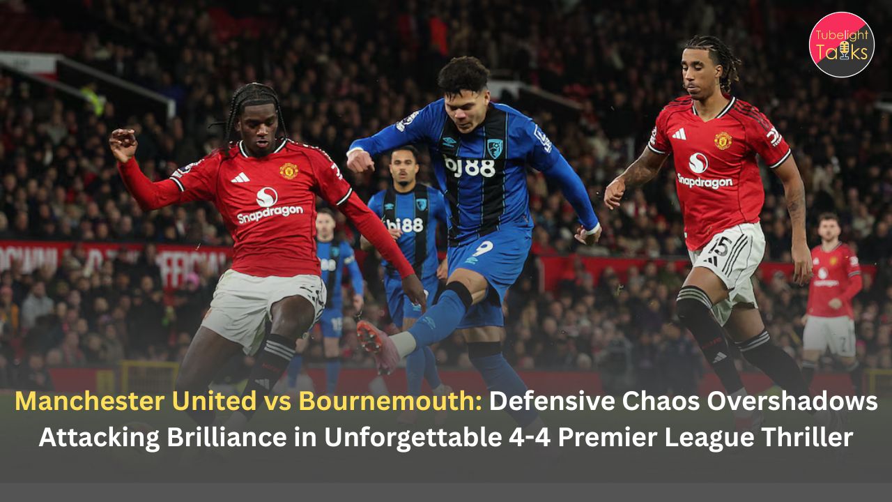 Manchester United vs Bournemouth: Defensive Chaos Overshadows Attacking Brilliance in Unforgettable 4-4 Premier League Thriller