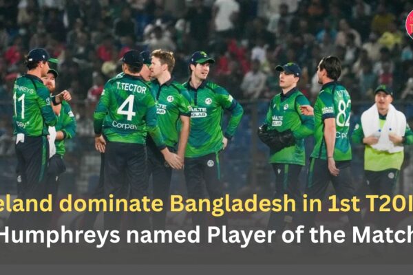 Ireland dominate Bangladesh in 1st T20I — Humphreys named Player of the Match