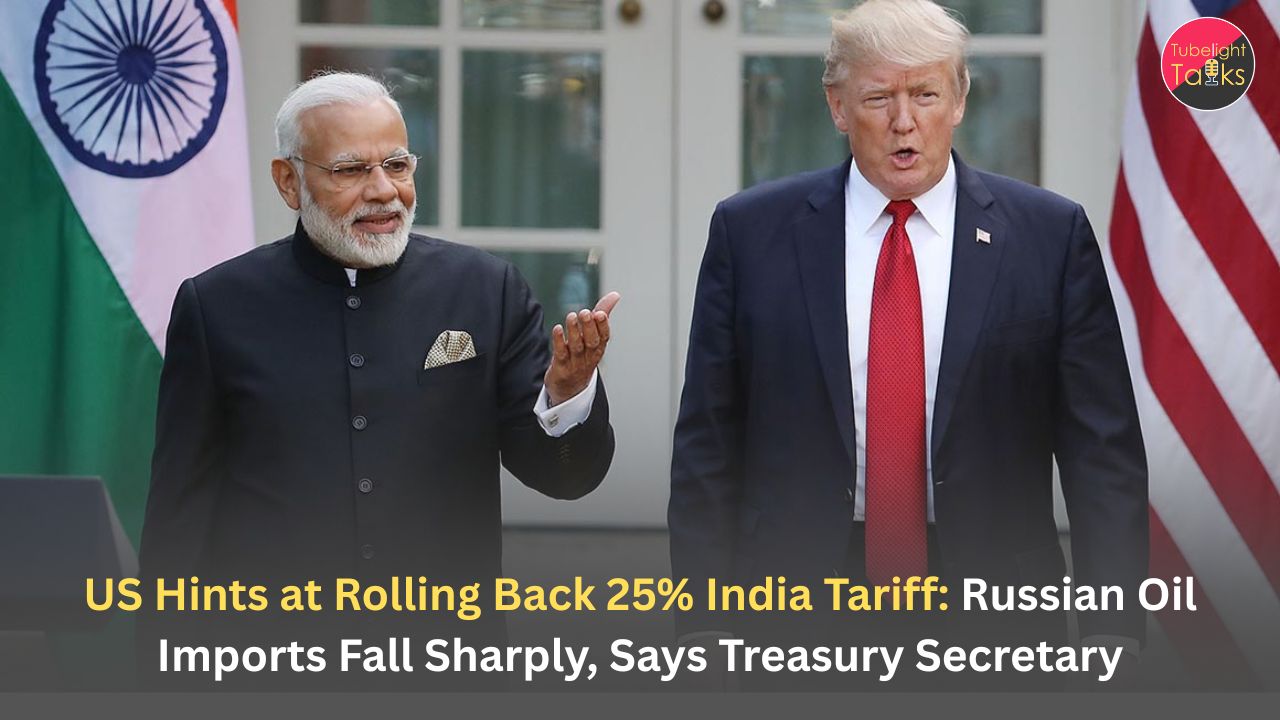 US Hints at Rolling Back 25% India Tariff: Russian Oil Imports Fall Sharply, Says Treasury Secretary
