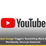 YouTube Global Outage Triggers ‘Something Went Wrong’ Error Worldwide, Services Restored