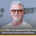 Eric Dane Passes Away at 53 After Courageous ALS Fight: Remembering the Life of Grey’s Anatomy’s McSteamy