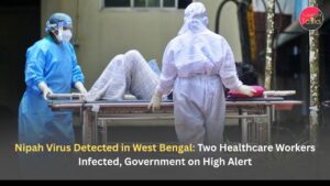 Nipah Virus Detected in West Bengal: Two Healthcare Workers Infected, Government on High Alert