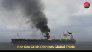 Red Sea Crisis Disrupts Global Trade
