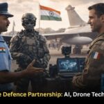 India–France Defence Partnership: AI, Drone Tech Pact Signed