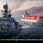 Indian Navy Escorts LPG Tankers Through Hormuz as India Moves to Protect Energy Lifeline