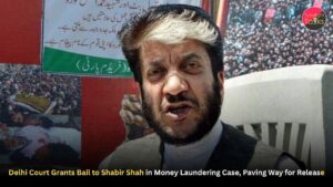 Delhi Court Grants Bail to Shabir Shah in Money Laundering Case, Paving Way for Release