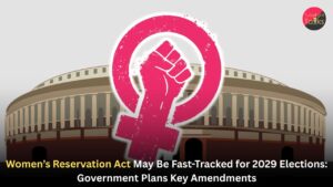 Women’s Reservation Act May Be Fast-Tracked for 2029 Elections: Government Plans Key Amendments