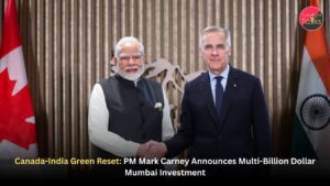 Canada-India Green Reset: PM Mark Carney Announces Multi-Billion Dollar Mumbai Investment