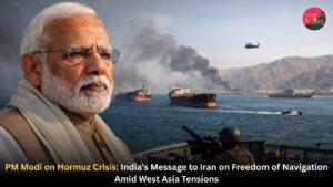 PM Modi on Hormuz Crisis: India’s Message to Iran on Freedom of Navigation Amid West Asia Tensions