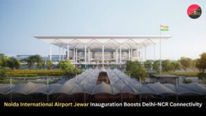 Noida International Airport Jewar Inauguration Boosts Delhi-NCR Connectivity
