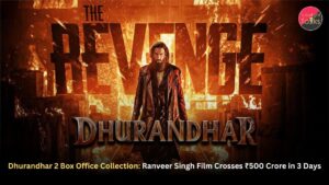 Dhurandhar 2 Box Office Collection: Ranveer Singh Film Crosses ₹500 Crore in 3 Days