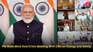 PM Modi West Asia Crisis Meeting With CMs on Energy and Safety