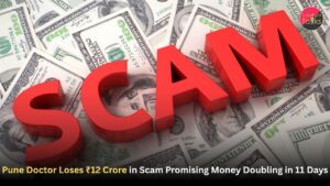 Pune Doctor Loses ₹12 Crore in Scam Promising Money Doubling in 11 Days