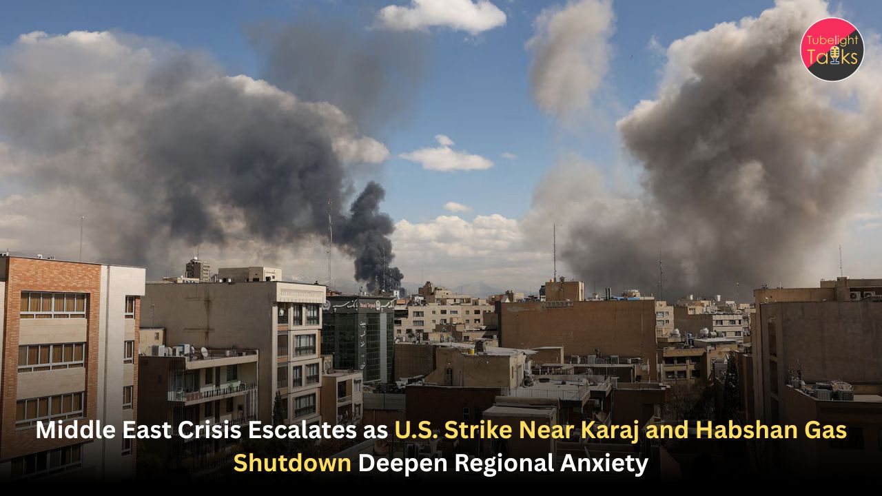 Middle East Crisis Escalates as U.S. Strike Near Karaj and Habshan Gas Shutdown Deepen Regional Anxiety