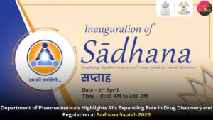 Department of Pharmaceuticals Highlights AI’s Expanding Role in Drug Discovery and Regulation at Sadhana Saptah 2026