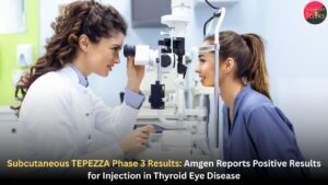 Subcutaneous TEPEZZA Phase 3 Results: Amgen Reports Positive Results for Injection in Thyroid Eye Disease