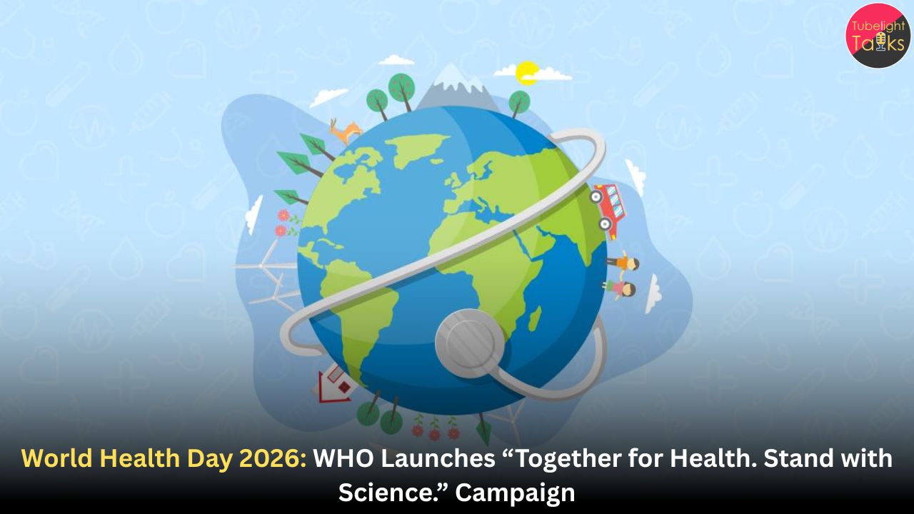 World Health Day 2026: WHO Launches “Together for Health. Stand with Science.” Campaign