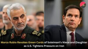 Marco Rubio Revokes Green Cards of Soleimani’s Niece and Daughter as U.S. Tightens Pressure on Iran