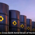Oil Prices Cross $106 Amid Strait of Hormuz Crisis