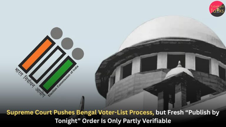 Supreme Court Pushes Bengal Voter-List Process, but Fresh “Publish by Tonight” Order Is Only Partly Verifiable