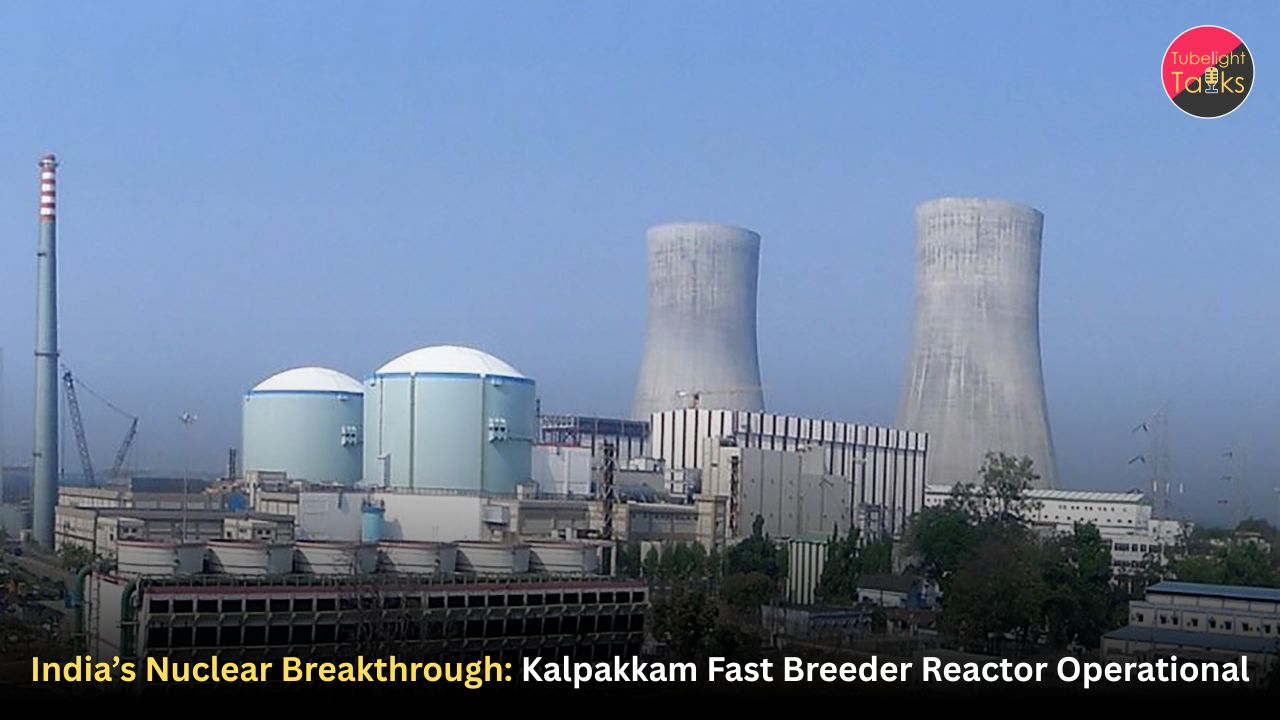 India’s Nuclear Breakthrough: Kalpakkam Fast Breeder Reactor Operational