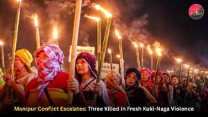 Manipur Conflict Escalates: Three Killed in Fresh Kuki-Naga Violence