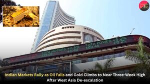 Indian Markets Rally as Oil Falls and Gold Climbs to Near Three-Week High After West Asia De-escalation