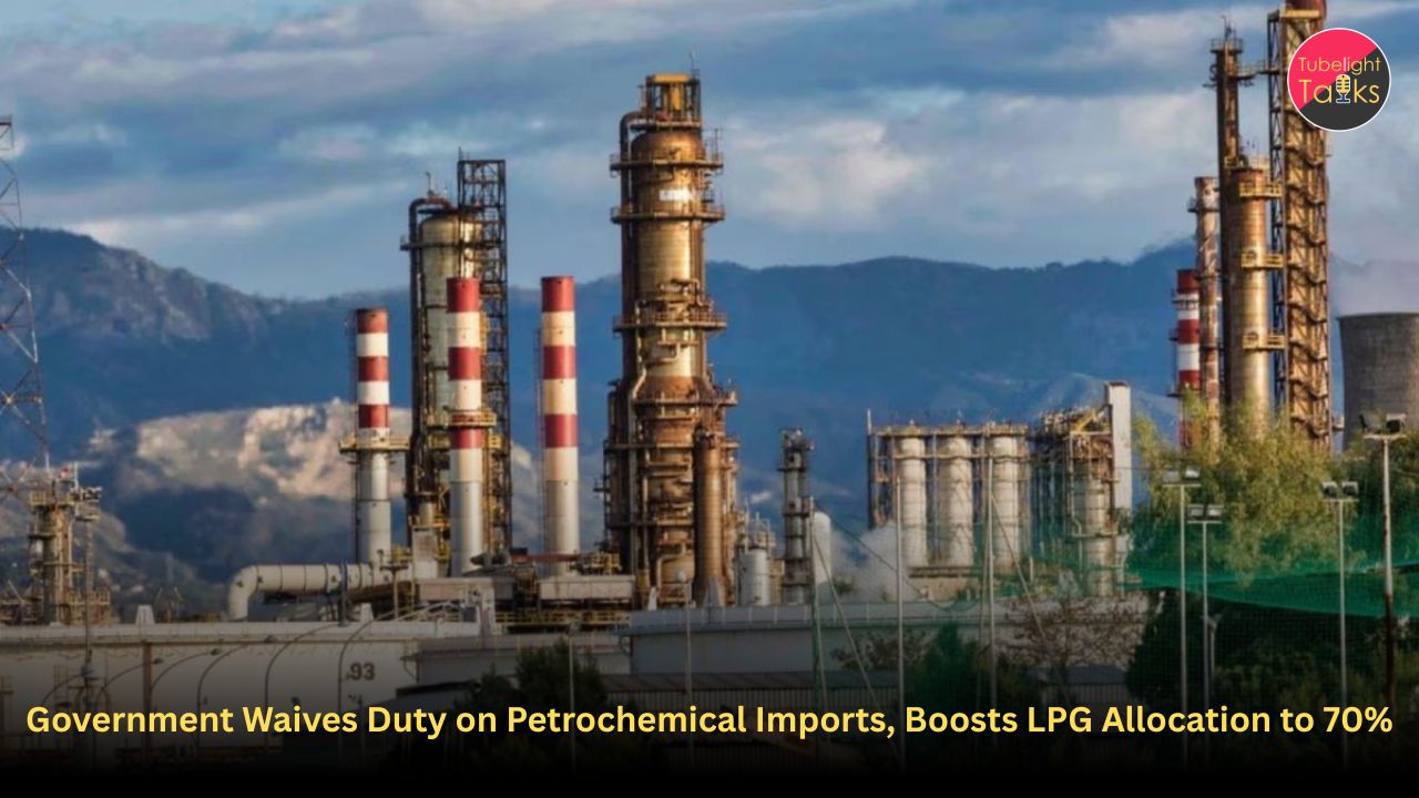 Government Waives Duty on Petrochemical Imports, Boosts LPG Allocation to 70%