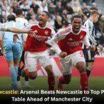 Arsenal vs Newcastle: Arsenal Beats Newcastle to Top Premier League Table Ahead of Manchester City