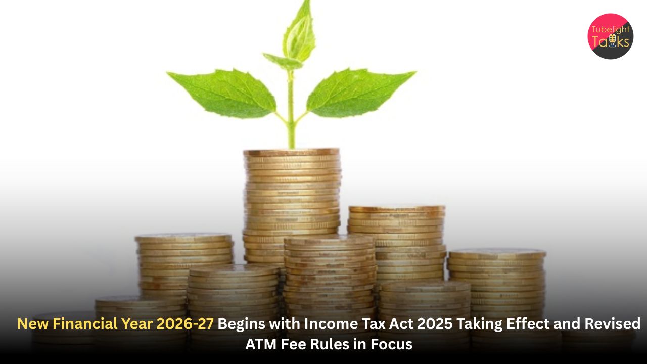 New Financial Year 2026-27 Begins with Income Tax Act 2025 Taking Effect and Revised ATM Fee Rules in Focus