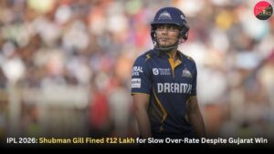 IPL 2026: Shubman Gill Fined ₹12 Lakh for Slow Over-Rate Despite Gujarat Win