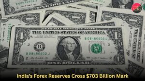 India’s Forex Reserves Cross $703 Billion Mark