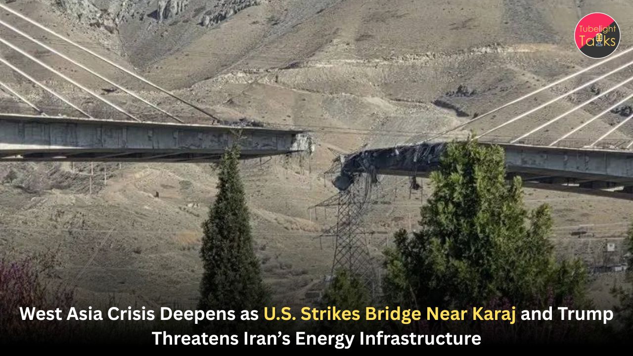 West Asia Crisis Deepens as U.S. Strikes Bridge Near Karaj and Trump Threatens Iran’s Energy Infrastructure